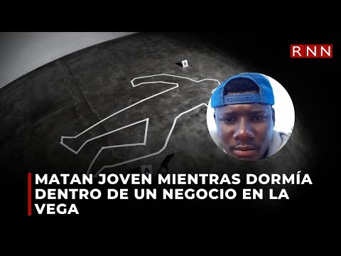 Matan joven mientras dormía dentro de un negocio en La Vega