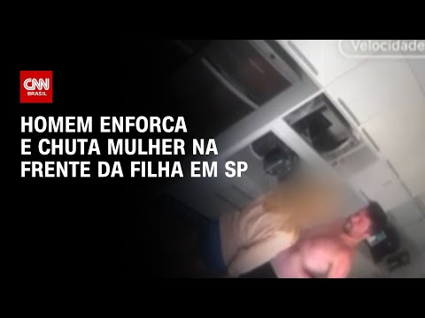 Homem enforca e chuta mulher na frente da filha em SP | CNN 360º