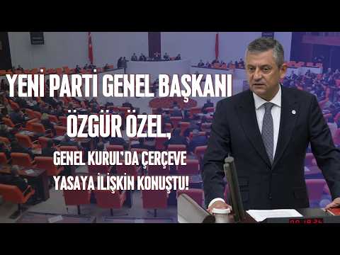 Yeni Parti Genel Başkanı Özgür Özel, Genel Kurul'da Çerçeve Yasaya İlişkin Konuştu!