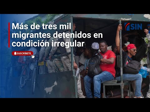 Más de tres mil migrantes detenidos en condición irregular