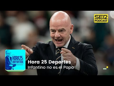 Hora 25 Deportes | Infantino no es el Papa