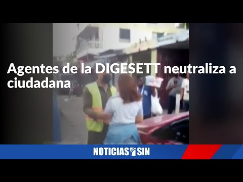 Agentes de la DIGESETT neutraliza a ciudadana