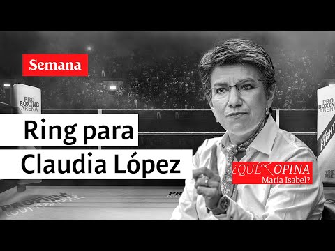 ¿Qué opina María Isabel? Ring de pelea para Claudia López