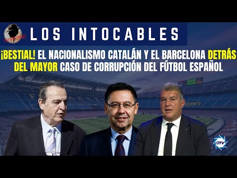 ¡Bestial! El nacionalismo catalán y el Barcelona detrás del mayor caso de corrupción del fútbol