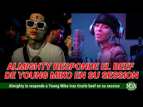 La RESPUESTA de ALMIGHTY tras el BEEF que le TIRÓ YOUNG MIKO en la MUSIC SESSION