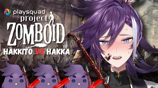 【PROJECT ZOMBOID】HAKKITO VS HAKKA: ZOMBIE APOCALYSE EDITION. IT'S TIME