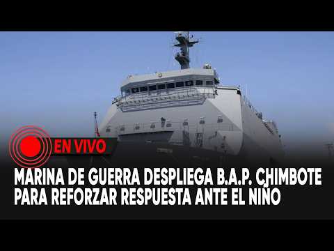 Marina de Guerra despliega B.A.P. Chimbote para reforzar respuesta ante El Niño