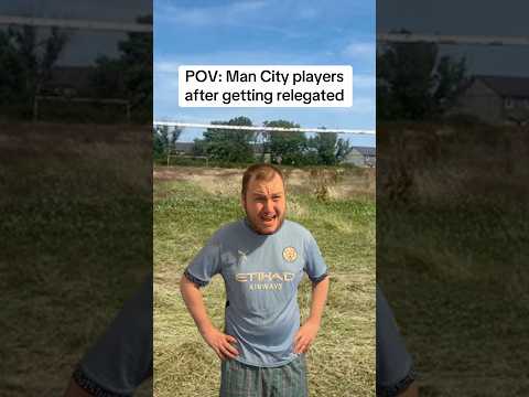 POV: Man City Players <strong>After</strong> Getting Relegated #<strong>shorts</strong>
