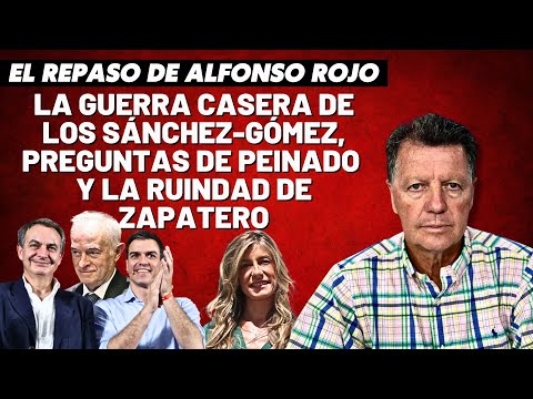 Alfonso Rojo: La guerra casera de los Sánchez-Gómez, preguntas de Peinado y la ruindad de Zapatero”