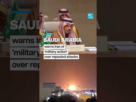 Iran: Saudi Arabia warns of 'military action' over repeated attacks • FRANCE 24 English