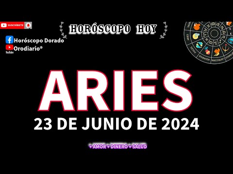 Horóscopo De Hoy  Aries  23 de Junio de 2024. Amor + Dinero + Salud.