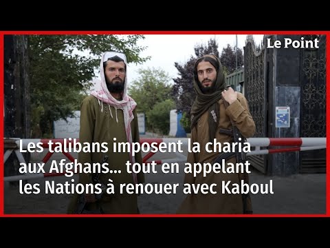 Les talibans imposent la charia aux Afghans… tout en appelant les Nations à renouer avec Kaboul