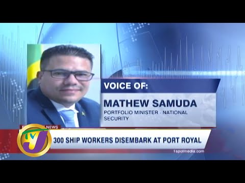 300 Ship Workers Disembark at Port Royal: TVJ News - June 20 2020