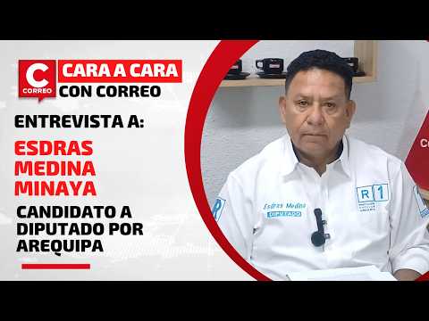 Cara a Cara con Correo: Entrevista Esdras Medina, candidato a diputado por Arequipa
