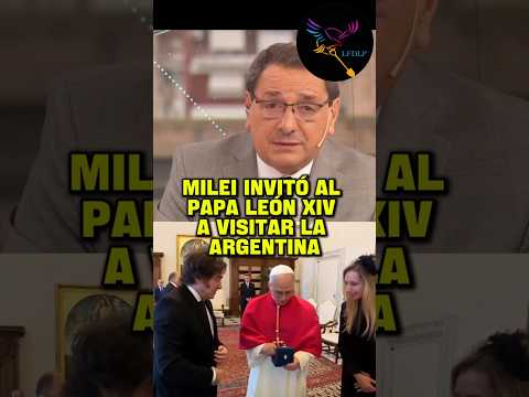 MILEI INVITÓ AL Papa León XIV A VISITAR LA ARGENTINA Y SE VIENE UN EVENTO HISTÓRICO PARA EL PAÍS