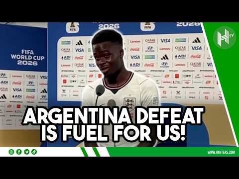 Argentina defeat is FUEL FOR US | Bukayo Saka