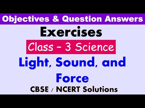 Light, Sound and Force | Classc: 3 Science | Exercises and Question Answers| CBSE / NCERT |