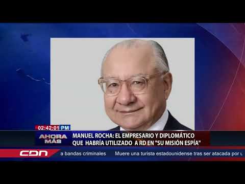 Manuel Rocha: el empresario y diplomático que habría utilizado a RD en su misión espía