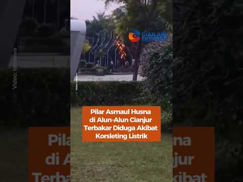 Pilar Asmahul Husna di Alun Alun Cianjur Terbakar Akibat Kosleting Listrik