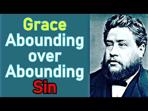 Grace Abounding over Abounding Sin! - Charles Haddon (C.H.) Spurgeon Sermon