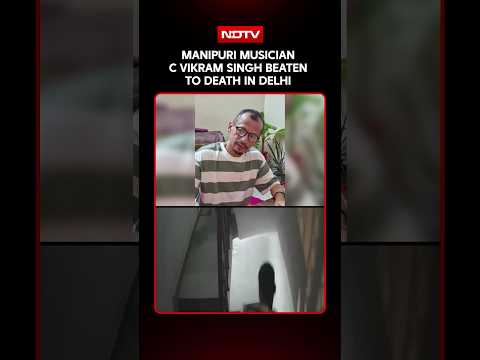 Manipuri Musician Beaten To Death In Delhi After Objecting To Drinking Outside Home