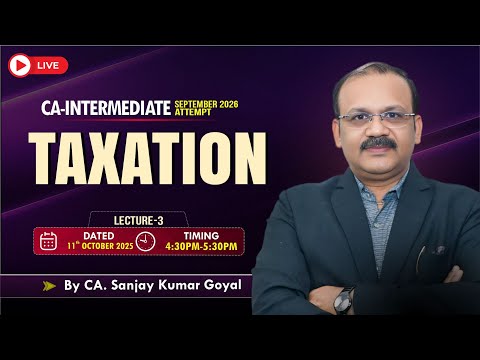 CA-INTERMEDIATE SEP-26 : TAXATION INCOME TAX : LECTURE-3 || BY : CA. SANJAY KUMAR GOYAL