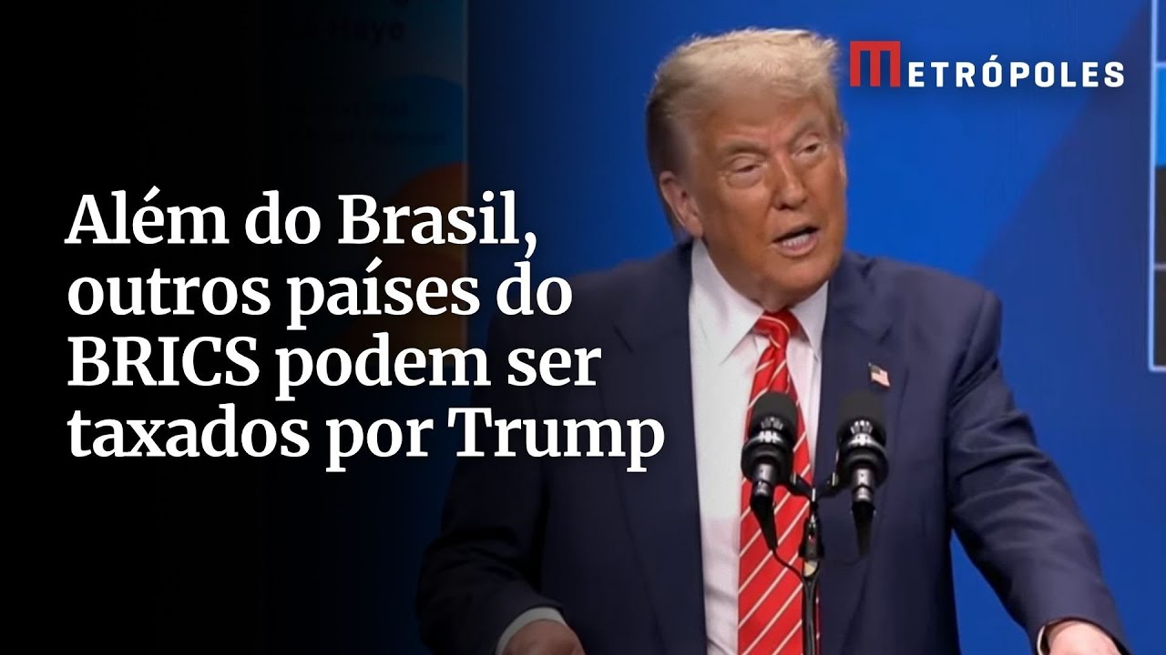 Além do Brasil outros países do BRICS podem ser taxados por Trump