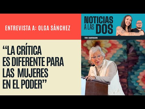 #Entrevista ¬ Los éxitos de Sheinbaum serán minimizados y sus errores, magnificados: Olga Sánchez