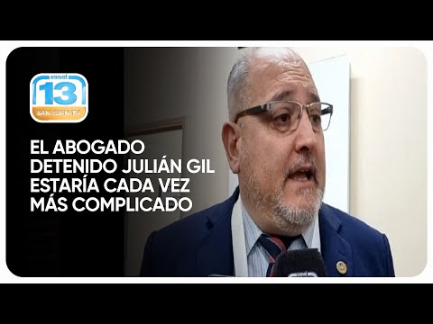 El abogado detenido Julián Gil se encuentra cada vez más complicado