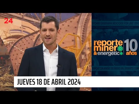 Reporte Minero - jueves 18 de abril 2024 | 24 Horas TVN Chile