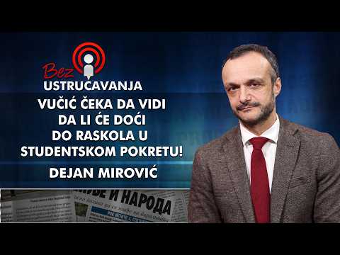 Dejan Mirović - Vučić čeka da vidi da li će doći do raskola u studentskom pokretu!