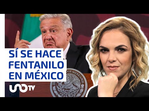 AMLO acepta que se fabrica fentanilo en México