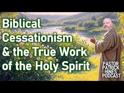 Biblical Cessationism & the True Work of the Holy Spirit
