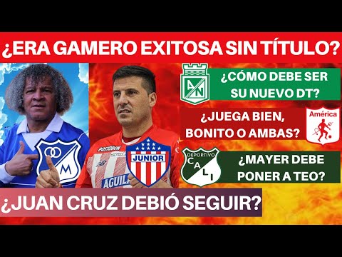 ¿Gamero Exitoso sin Título? ¿Juan Cruz Debió Irse? ¿América Juega Bien? ¿Cuál DT para Nacional?