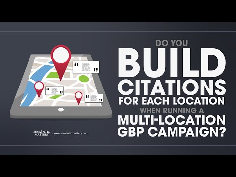 Do You Build Citations For Each Location When Running A Multi Location GBP Campaign?