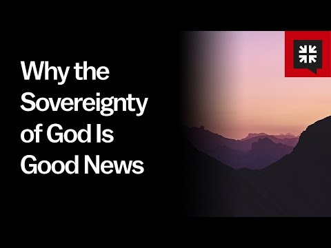 Why the Sovereignty of God Is Good News // Ask Pastor John