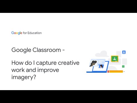 Google Classroom - How do I capture creative work and improve imagery?