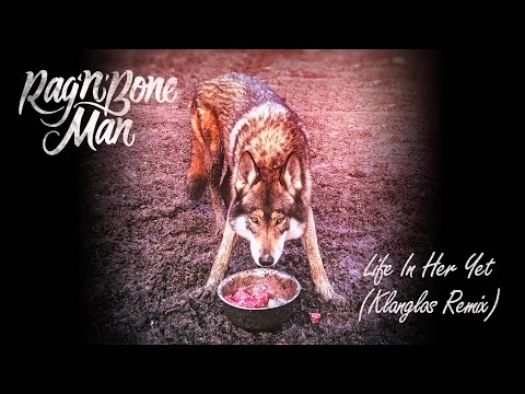 Rag'n'Bone Man - Life In Her Yet (Klanglos Remix)