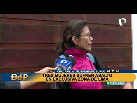 BDP Tres mujeres son asaltadas en Chacarilla