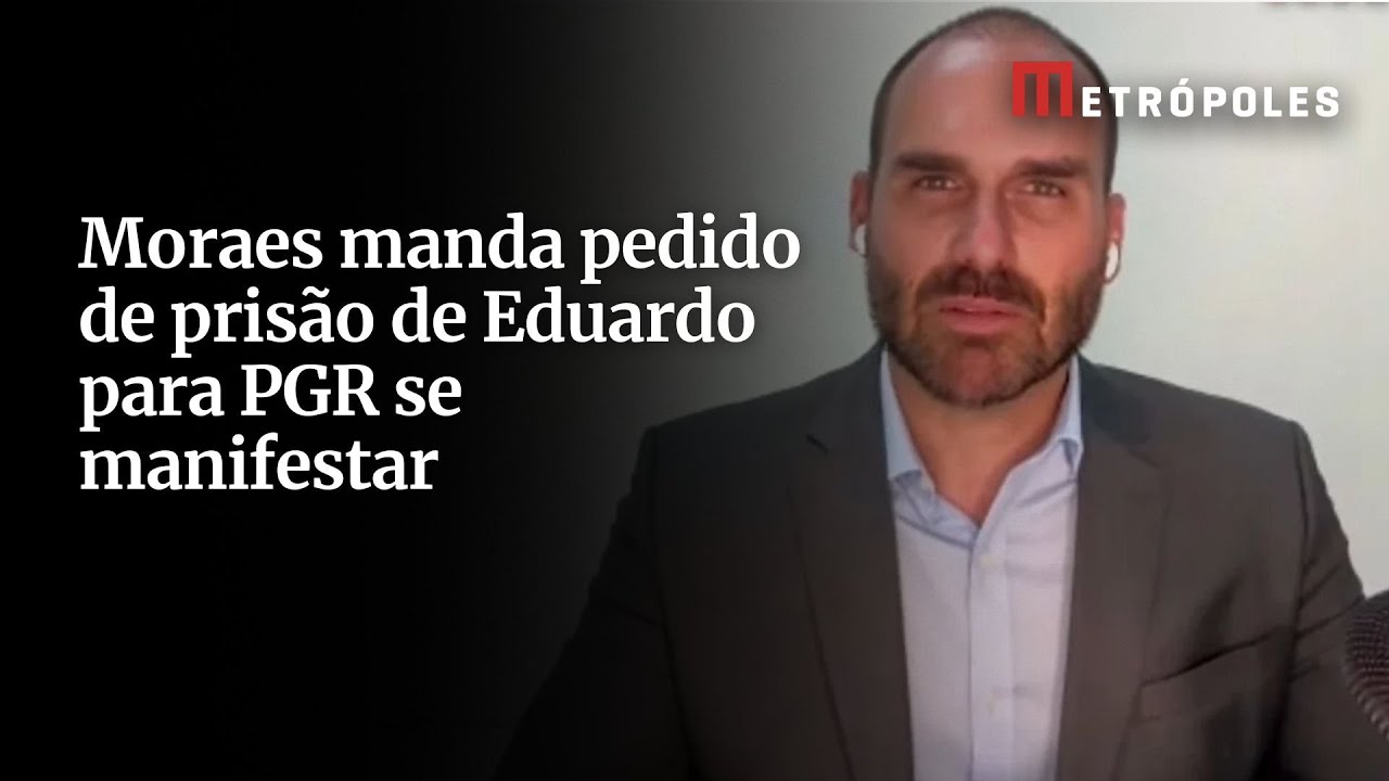 Moraes envia à PGR pedido de prisão de Eduardo para análise