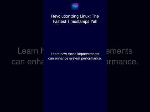 Linux Gets a Speedy Upgrade: New Timestamp Tech Boosts Performance