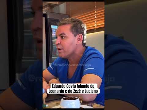 Eduardo Costa falando do cantor Leonardo e da dupla Zezé di Camargo e Luciano #eduardocosta