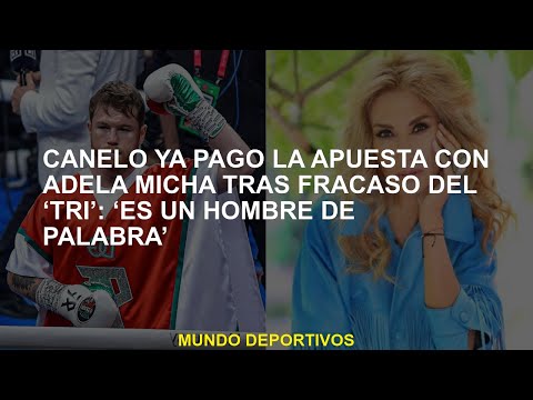 Canelo ya ha pagado la apuesta con Adela Micha después del fracaso del tri: Es un hombre de palab