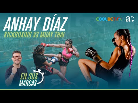 En sus marcas - Anhay Díaz, Kickboxing vs Muay Thai