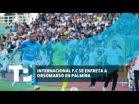 Internacional F.C se enfreta a Orsomarso en Palmira I11.02.2024I TP Noticias