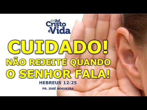 CUIDADO! NÃO REJEITE QUANDO O SENHOR FALA! - HEBREUS 12: 25 | Pr Jose Nogueira | 09/07/2023