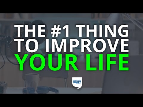 The No. 1 Thing You Can Do To Improve Everything in Your Life (Bonus: It’s Easy!) | Daily Podcast