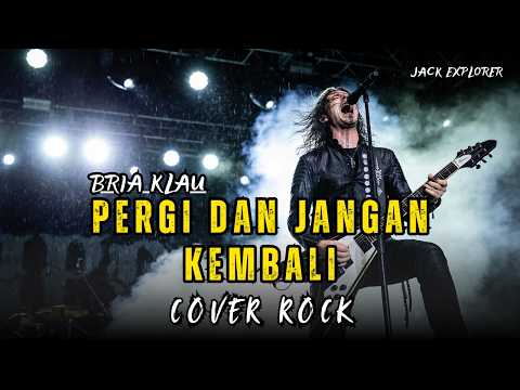 Pergi dan Jangan Kembali - BRIA KLAU | Rock Cover | Lagu Viral 2026