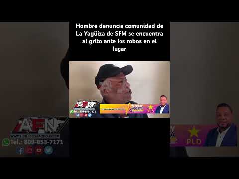 Hombre denuncia comunidad de La Yagüiza de SFM se encuentra al grito ante los robos en el lugar