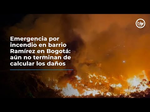 Emergencia por incendio en barrio Ramírez en Bogotá: aún no terminan de calcular los daños